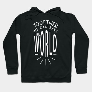 Together We Can Save the World Hoodie